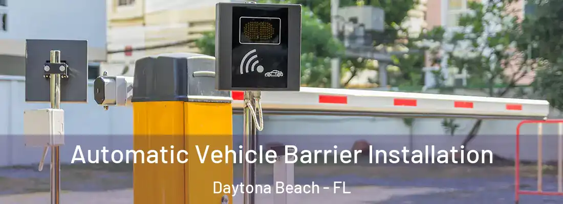 Automatic Vehicle Barrier Installation Daytona Beach - FL