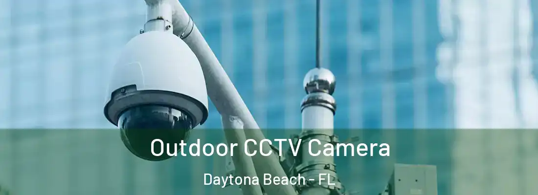Outdoor CCTV Camera Daytona Beach - FL