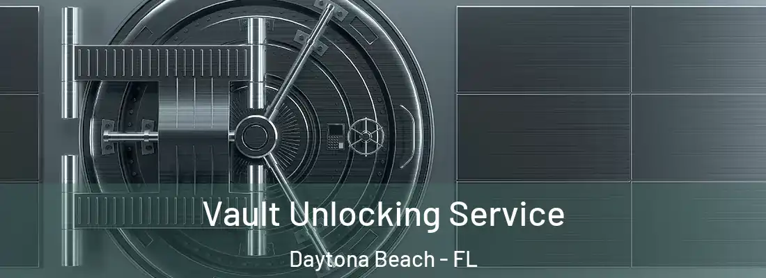 Vault Unlocking Service Daytona Beach - FL